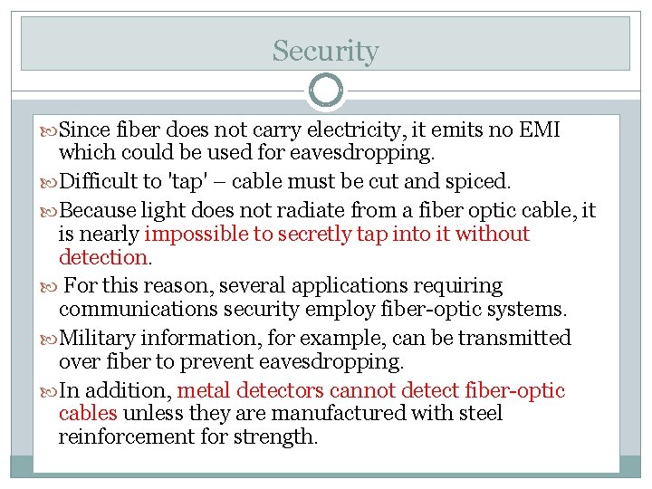 Security Since fiber does not carry electricity, it emits no EMI which could be