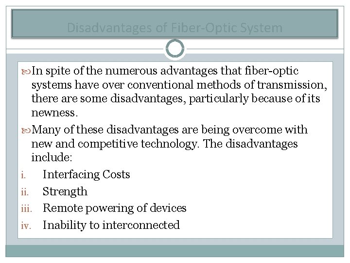 Disadvantages of Fiber-Optic System In spite of the numerous advantages that fiber-optic systems have