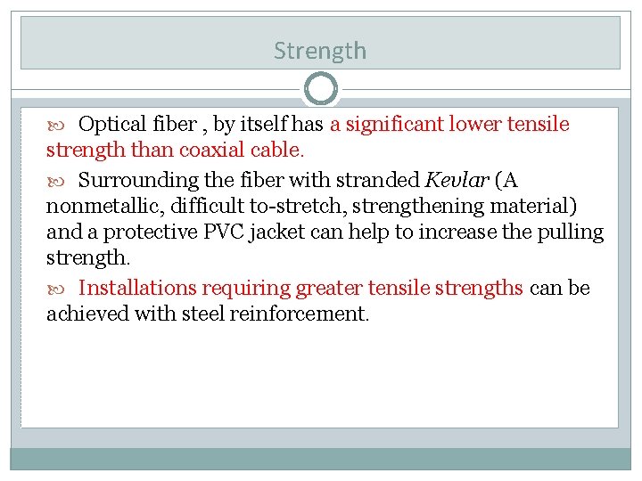 Strength Optical fiber , by itself has a significant lower tensile strength than coaxial