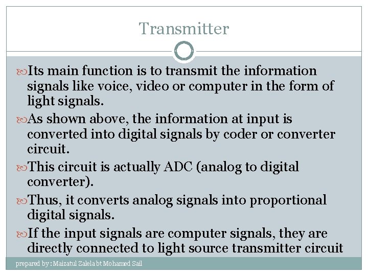 Transmitter Its main function is to transmit the information signals like voice, video or