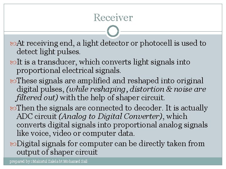 Receiver At receiving end, a light detector or photocell is used to detect light