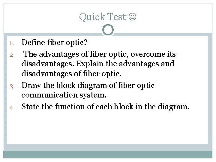 Quick Test Define fiber optic? 2. The advantages of fiber optic, overcome its disadvantages.
