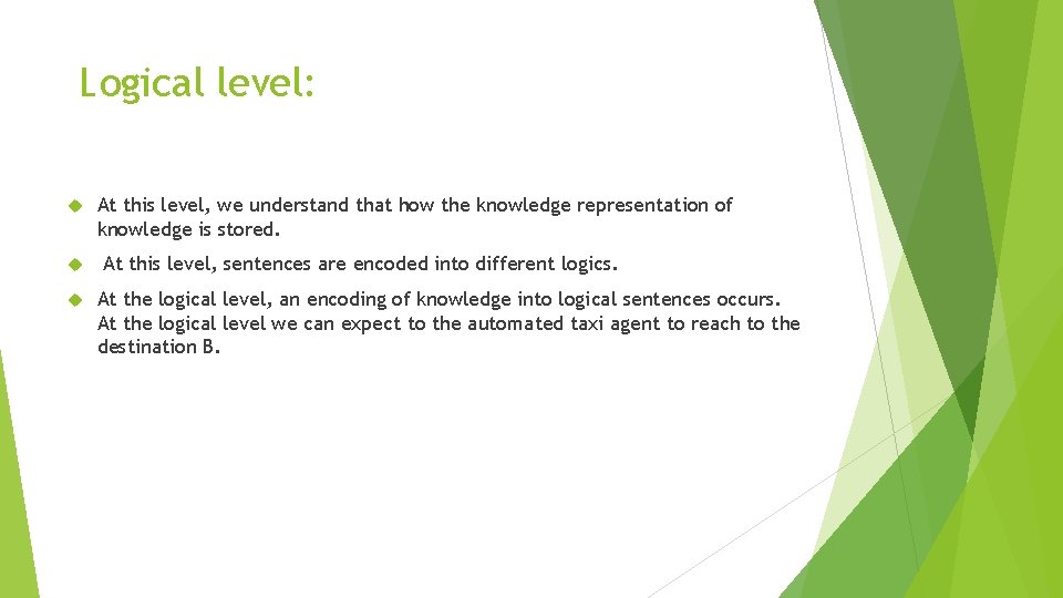 Logical level: At this level, we understand that how the knowledge representation of Logical level: At this level, we understand that how the knowledge representation of
