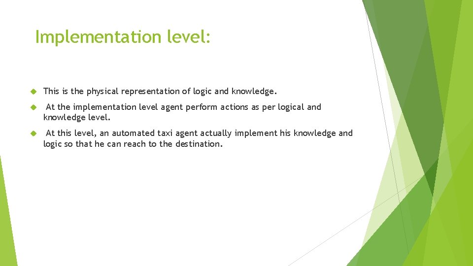 Implementation level: This is the physical representation of logic and knowledge. At the Implementation level: This is the physical representation of logic and knowledge. At the