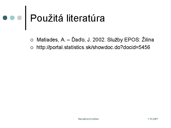 Použitá literatúra ¢ ¢ Matiades, A. – Ďaďo, J. 2002. Služby EPOS: Žilina http: