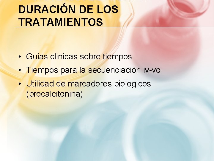 5º CRITERIO: DEFINIR LA DURACIÓN DE LOS TRATAMIENTOS • Guias clinicas sobre tiempos •