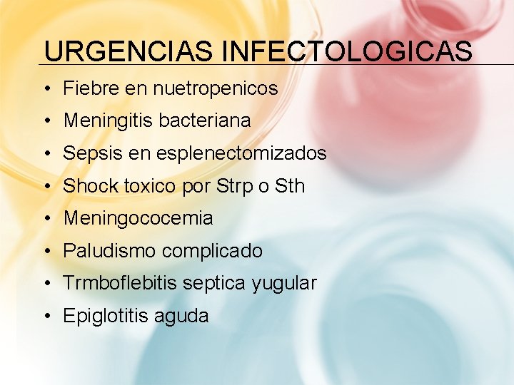 URGENCIAS INFECTOLOGICAS • Fiebre en nuetropenicos • Meningitis bacteriana • Sepsis en esplenectomizados •