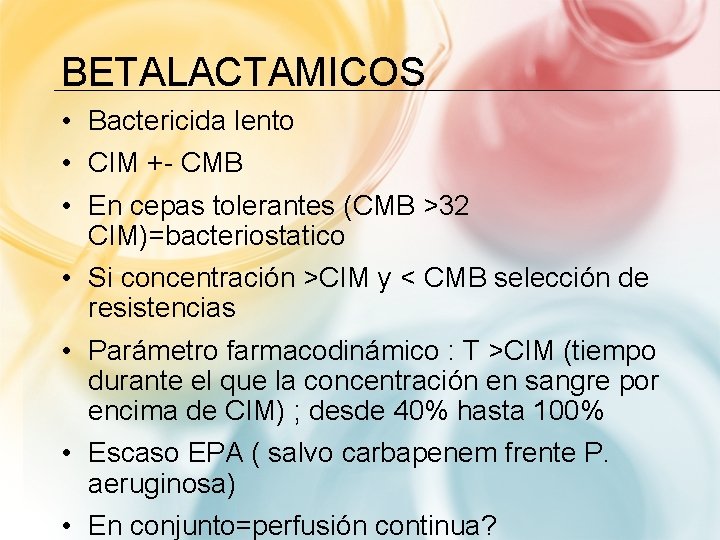 BETALACTAMICOS • Bactericida lento • CIM +- CMB • En cepas tolerantes (CMB >32