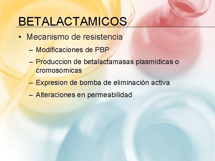 BETALACTAMICOS • Mecanismo de resistencia – Modificaciones de PBP – Produccion de betalactamasas plasmidicas