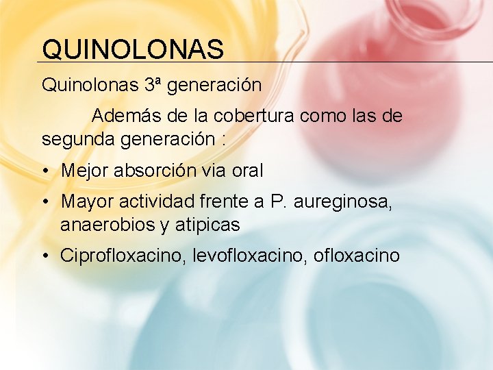 QUINOLONAS Quinolonas 3ª generación Además de la cobertura como las de segunda generación :