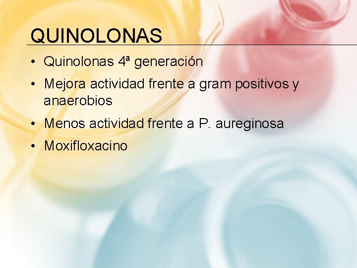 QUINOLONAS • Quinolonas 4ª generación • Mejora actividad frente a gram positivos y anaerobios