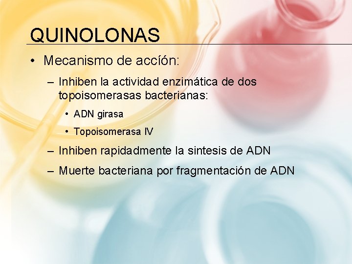 QUINOLONAS • Mecanismo de accíón: – Inhiben la actividad enzimática de dos topoisomerasas bacterianas: