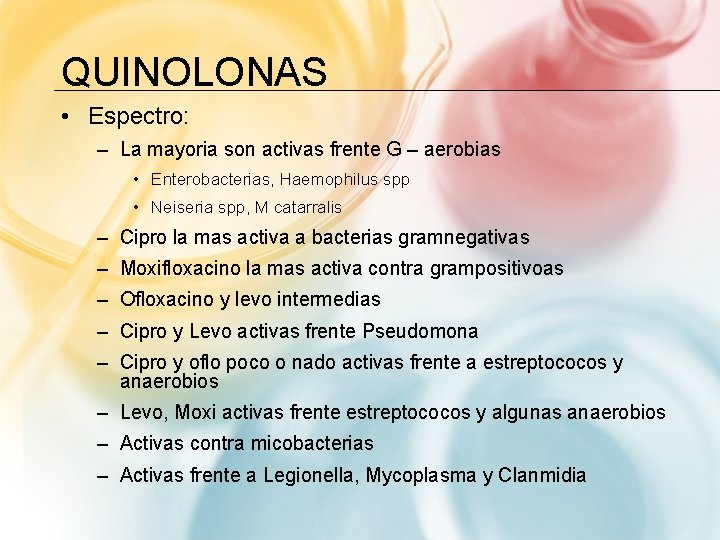 QUINOLONAS • Espectro: – La mayoria son activas frente G – aerobias • Enterobacterias,