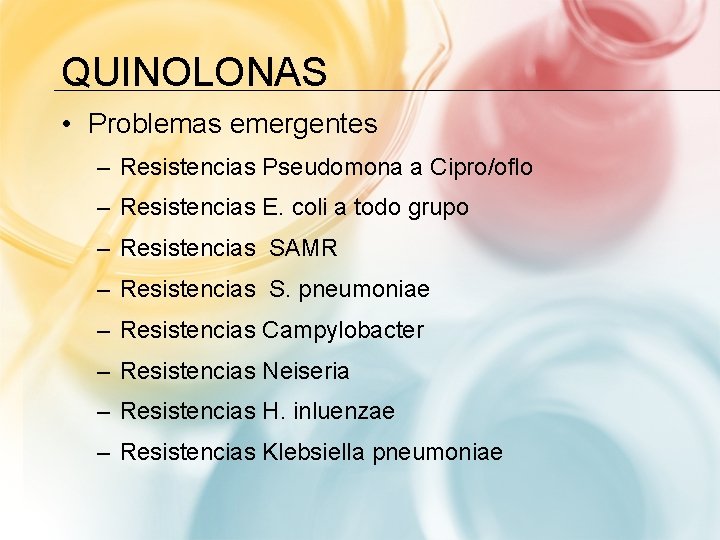 QUINOLONAS • Problemas emergentes – Resistencias Pseudomona a Cipro/oflo – Resistencias E. coli a