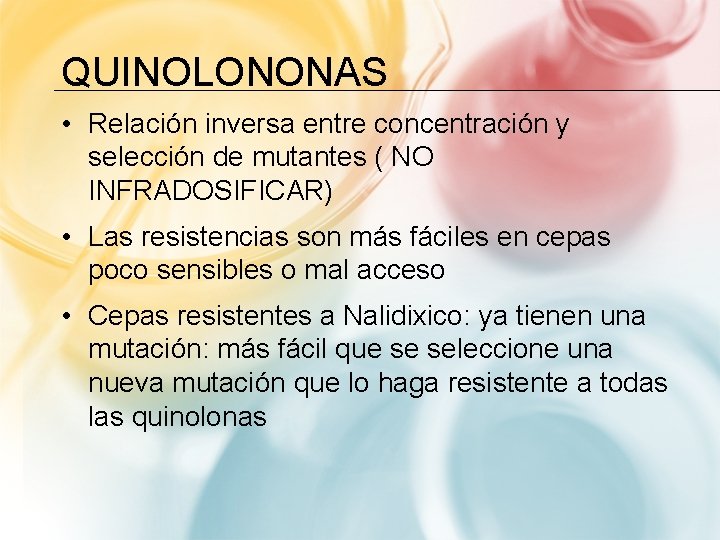 QUINOLONONAS • Relación inversa entre concentración y selección de mutantes ( NO INFRADOSIFICAR) •