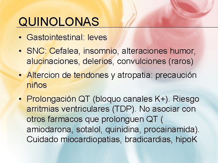 QUINOLONAS • Gastointestinal: leves • SNC: Cefalea, insomnio, alteraciones humor, alucinaciones, delerios, convulciones (raros)