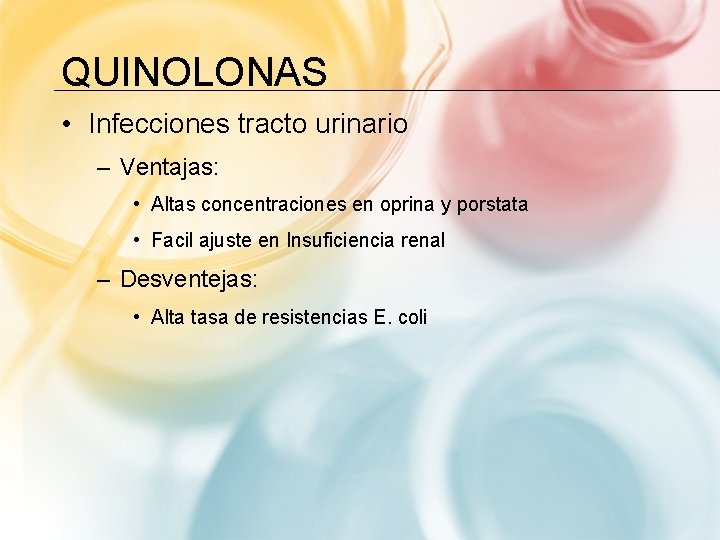 QUINOLONAS • Infecciones tracto urinario – Ventajas: • Altas concentraciones en oprina y porstata