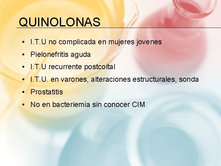 QUINOLONAS • I. T. U no complicada en mujeres jovenes • Pielonefritis aguda •