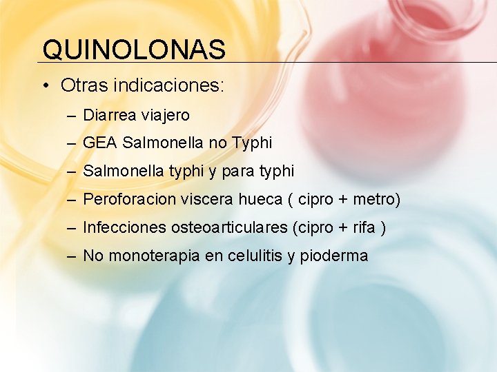 QUINOLONAS • Otras indicaciones: – Diarrea viajero – GEA Salmonella no Typhi – Salmonella