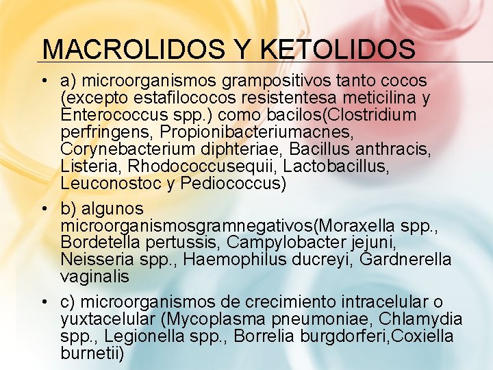 MACROLIDOS Y KETOLIDOS • a) microorganismos grampositivos tanto cocos (excepto estafilococos resistentesa meticilina y