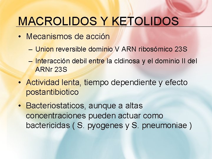 MACROLIDOS Y KETOLIDOS • Mecanismos de acción – Union reversible dominio V ARN ribosómico