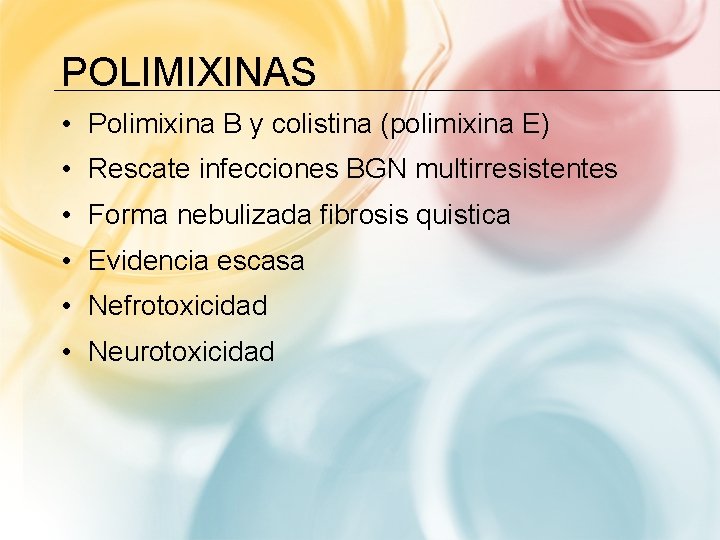 POLIMIXINAS • Polimixina B y colistina (polimixina E) • Rescate infecciones BGN multirresistentes •