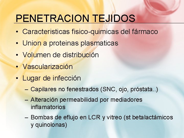 PENETRACION TEJIDOS • Caracteristicas fisico-quimicas del fármaco • Union a proteinas plasmaticas • Volumen
