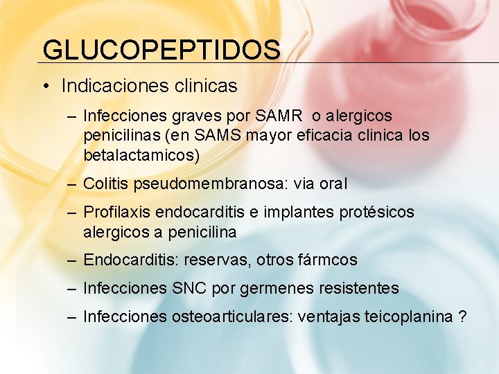 GLUCOPEPTIDOS • Indicaciones clinicas – Infecciones graves por SAMR o alergicos penicilinas (en SAMS