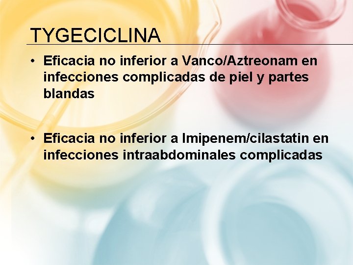 TYGECICLINA • Eficacia no inferior a Vanco/Aztreonam en infecciones complicadas de piel y partes