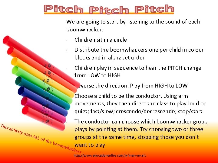 We are going to start by listening to the sound of each boomwhacker. •