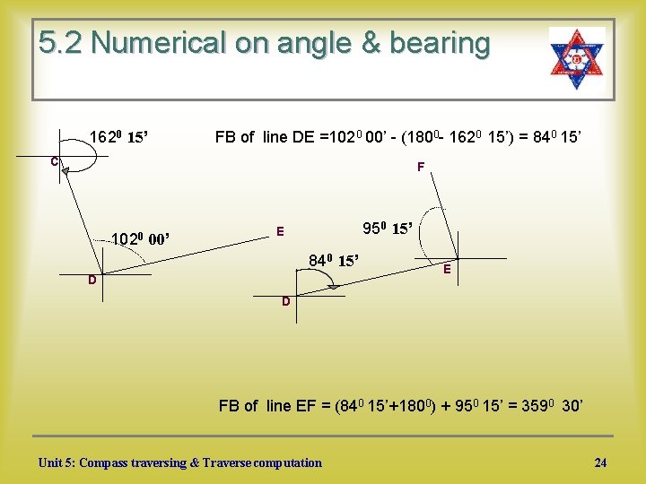 5. 2 Numerical on angle & bearing 1620 15’ FB of line DE =1020