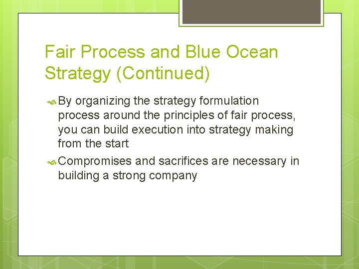 Fair Process and Blue Ocean Strategy (Continued) By organizing the strategy formulation process around