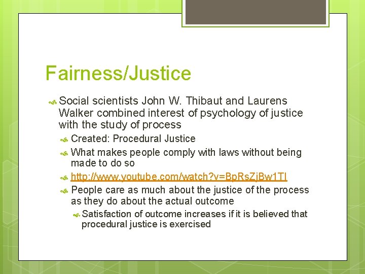 Fairness/Justice Social scientists John W. Thibaut and Laurens Walker combined interest of psychology of