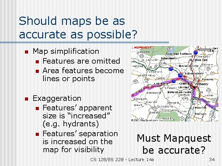 Should maps be as accurate as possible? n Map simplification n Features are omitted