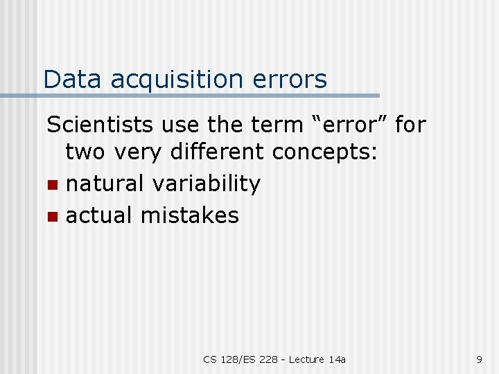 Data acquisition errors Scientists use the term “error” for two very different concepts: n