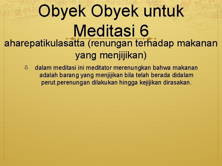 Obyek untuk Meditasi 6 aharepatikulasatta (renungan terhadap makanan yang menjijikan) dalam meditasi ini meditator