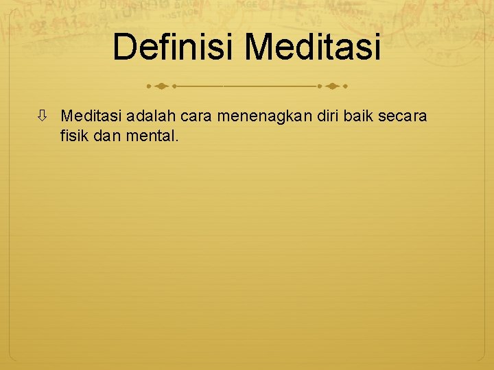 Definisi Meditasi adalah cara menenagkan diri baik secara fisik dan mental. 