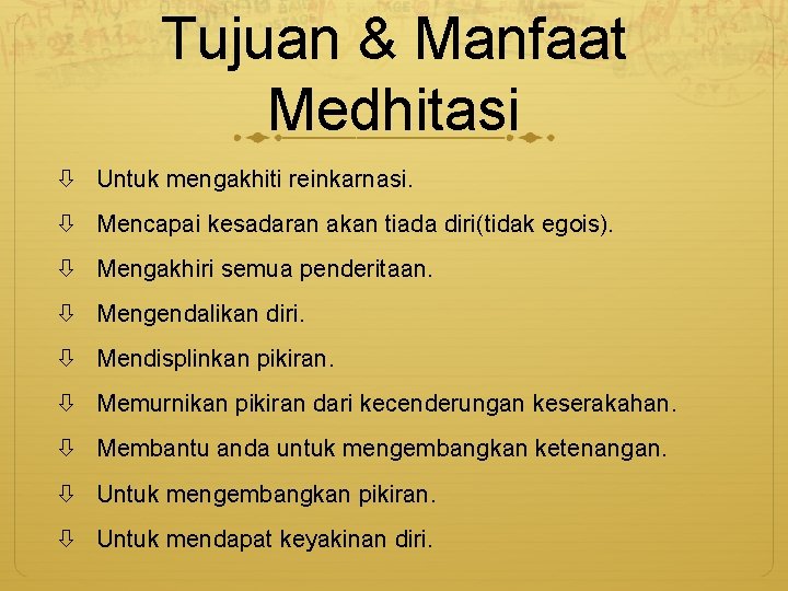 Tujuan & Manfaat Medhitasi Untuk mengakhiti reinkarnasi. Mencapai kesadaran akan tiada diri(tidak egois). Mengakhiri