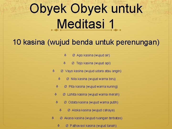 Obyek untuk Meditasi 1 10 kasina (wujud benda untuk perenungan) Ø Apo kasina (wujud