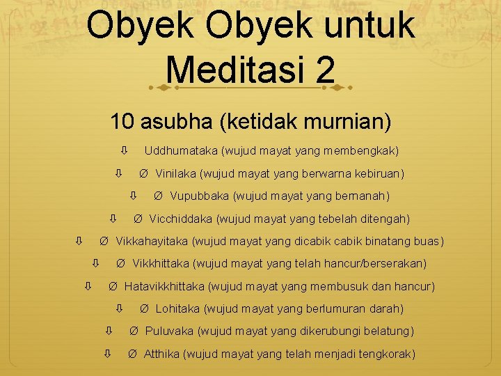 Obyek untuk Meditasi 2 10 asubha (ketidak murnian) Uddhumataka (wujud mayat yang membengkak) Ø