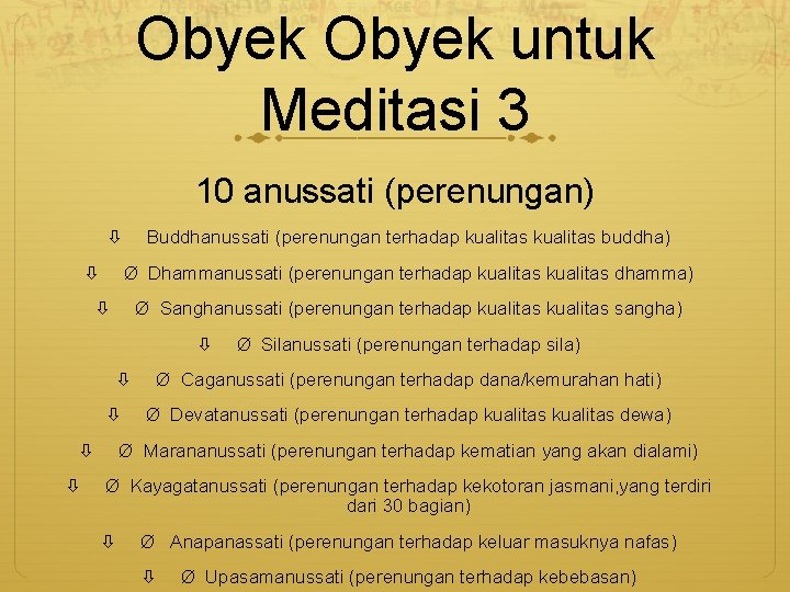 Obyek untuk Meditasi 3 10 anussati (perenungan) Buddhanussati (perenungan terhadap kualitas buddha) Ø Dhammanussati