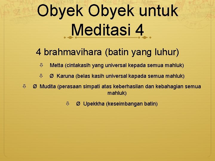 Obyek untuk Meditasi 4 4 brahmavihara (batin yang luhur) Metta (cintakasih yang universal kepada