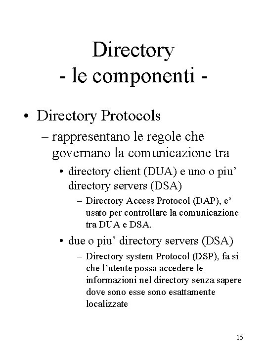 Directory - le componenti • Directory Protocols – rappresentano le regole che governano la