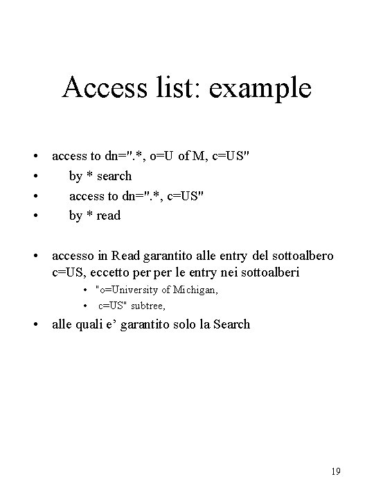 Access list: example • access to dn=". *, o=U of M, c=US" • by