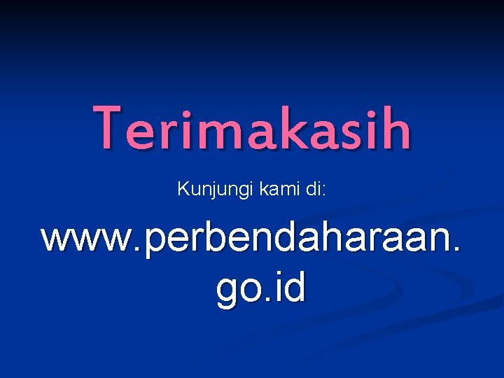 Terimakasih Kunjungi kami di: www. perbendaharaan. go. id 