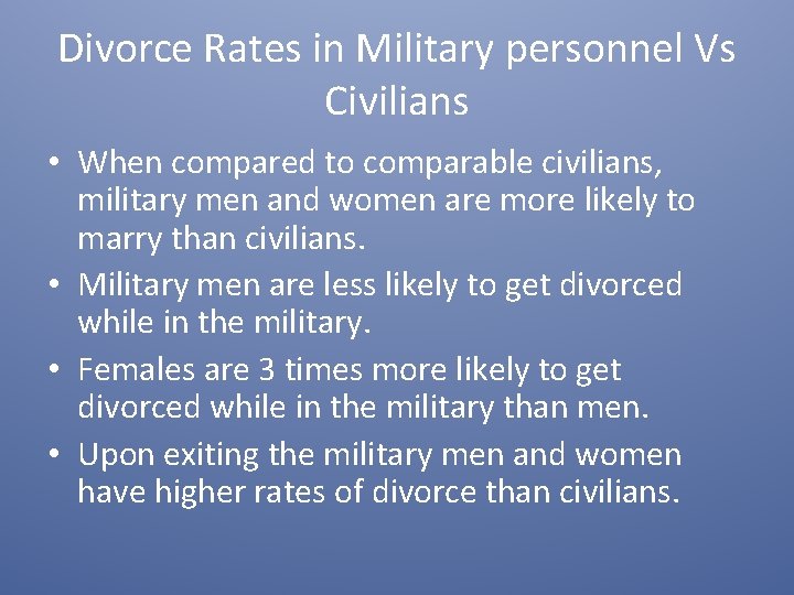 Divorce Rates in Military personnel Vs Civilians • When compared to comparable civilians, military