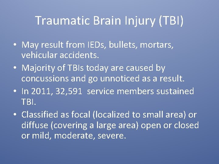 Traumatic Brain Injury (TBI) • May result from IEDs, bullets, mortars, vehicular accidents. •