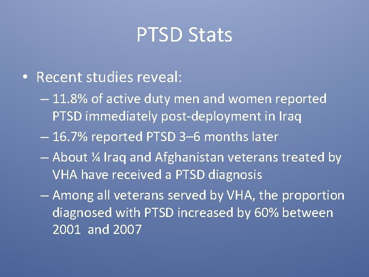 PTSD Stats • Recent studies reveal: – 11. 8% of active duty men and