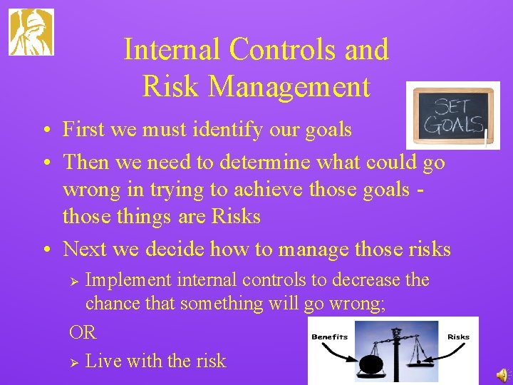 Internal Controls and Risk Management • First we must identify our goals • Then