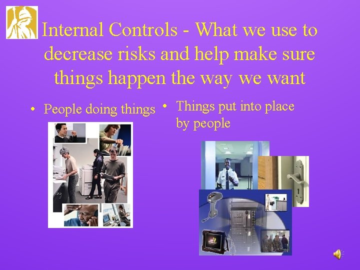 Internal Controls - What we use to decrease risks and help make sure things